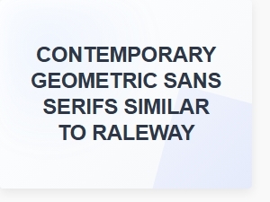 Contemporary Geometric Sans Serifs Like Raleway