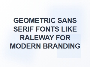 Modern Branding with Geometric Sans Serif Fonts