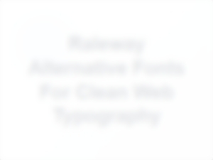 Clean Geometric Sans Serifs Like Raleway