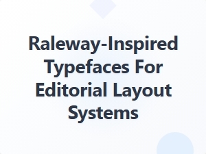 Raleway-Inspired Fonts for Editorial Layouts