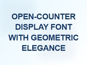 Open-Counter Display Font with Geometric Elegance